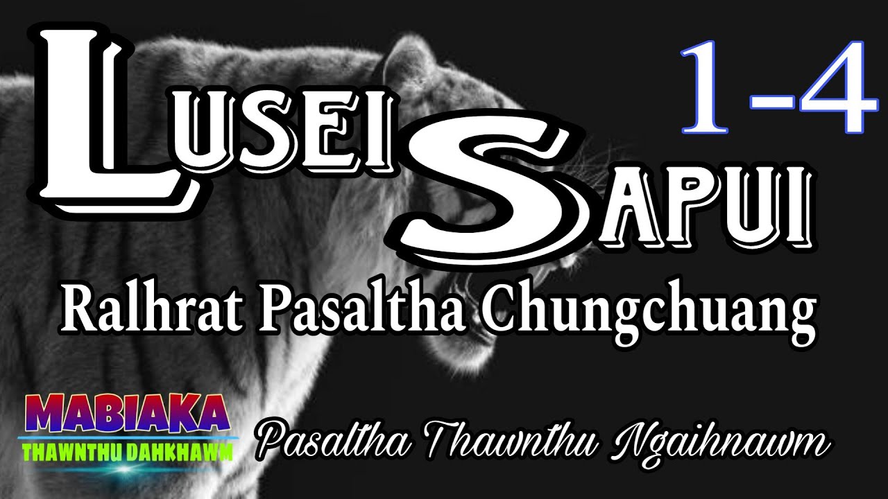 LUSEI SAPUI (Ralhrat Pasaltha Chungchuang)# Episode: 1-4