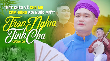 TRỌN NGHĨA TÌNH CHA - Cường Cá | Hát Chèo Về Cha Mẹ Cảm Động Rơi Nước Mắt - NGHE LÀ NHỚ CHA