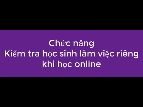 Kiểm tra học sinh làm việc riêng khi học trực tuyến trên zoom meeting