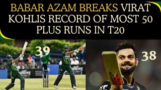 Babar Azam breaks Virat Kohlis record of most 50 plus runs in T20