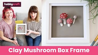 Clay Mushroom Family Box Frame Tutorial | Hobbycraft screenshot 5