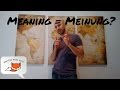 Quick Tip for Germans - &#39;&#39;Meaning&#39; doesn&#39;t mean &#39;Meinung&#39; (Falsche Freunde)