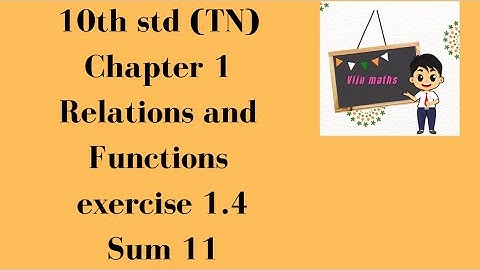 10th maths chapter1 Relations and Functions exercise 1.4 sum 11 tn samacheer viju maths