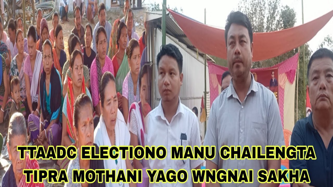 MANU CHAILENGTA CONSTITUENCY TTAADC CHONGMARIO JESAKHE PHANO TIPRA MOTHA KWPLAI WNGNAI SAKHA 