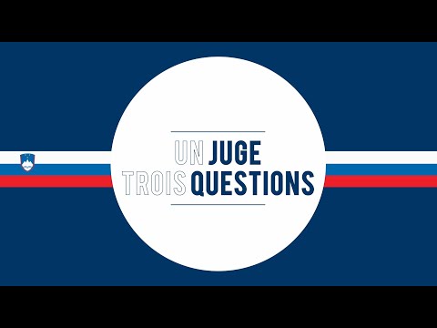 UN JUGE, TROIS QUESTIONS - Vasilka Sancin (FRA)