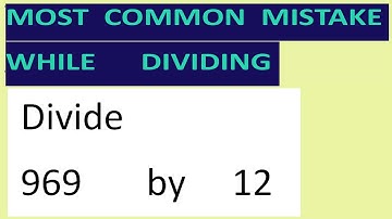 Divide     969       by     12     Most   common  mistake  while   dividing