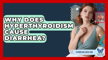 Why Does Hyperthyroidism Cause Diarrhea? - Thyroid Wellness Hub