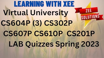 LAB Quizzes  CS604P CS302P CS607P CS610 CS201P Spring 2023 Virtual University of Pakistan