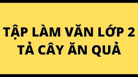 Tập làm văn lớp 2 tả về cây năm 2024