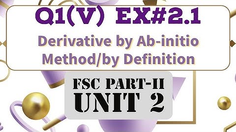 2.1 Q1-(V) FSC/Class 12 Math- Derivation by First Principle- by Ab-initio method- by Definition