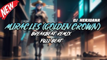 DJ MIRACLES (GOLDEN CROWN) BREAKBEAT REMIX FULL MELODY TERBARU 2024