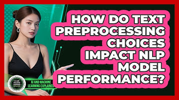 How Do Text Preprocessing Choices Impact NLP Model Performance? - AI and Machine Learning Explained