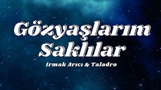 Irmak Arıcı & Taladro -  Gözyaşlarım Saklılar (Sözleri/Lyrics)🎶