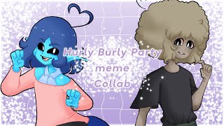 hurly burly party (meme) (collab)