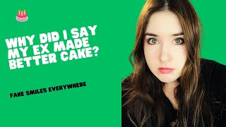 Why Did I Say My Ex Made Better Cake?