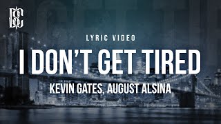 Kevin Gates feat. August Alsina - I Don't Get Tired | Lyrics