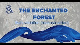 Ilka&#39;s variation from THE ENCHANTED FOREST (reconstruction)