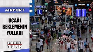 Havalimanında uçağı beklerken en iyi zaman geçirme yolları | Airport - 8 Mart 2020