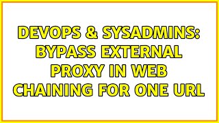 Famous DevOps & SysAdmins: Bypass external proxy in web chaining for one URL Net Worth