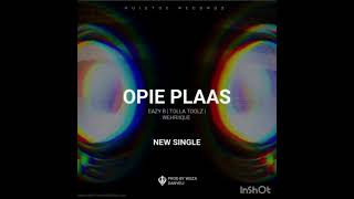 Opie Plaas - Eazy B & Tolla Toolz & wehRiique Prod By Woza Danyeli