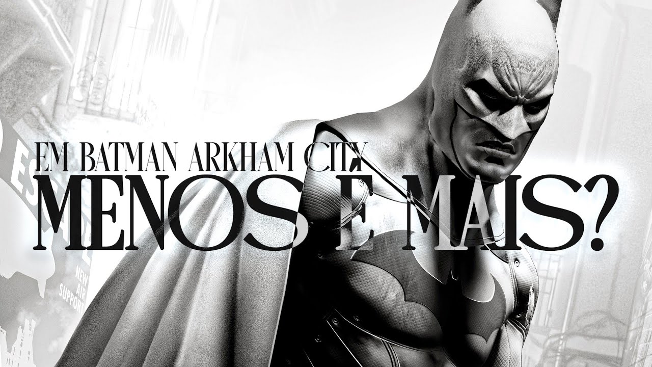 BATMAN ARKHAM CITY, MENOS É MAIS? - SAGA BATMAN ARKHAM