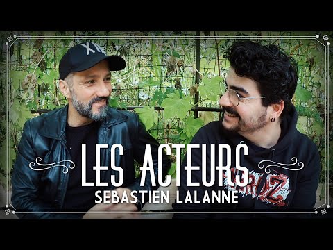 LES ACTEURS #2 - SEBASTIEN LALANNE