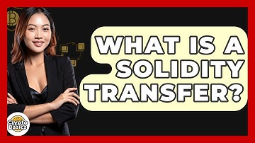 What Is A Solidity Transfer? - CryptoBasics360.com