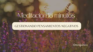 Meditación - GESTIONANDO PENSAMIENTOS NEGATIVOS (18 minutos)