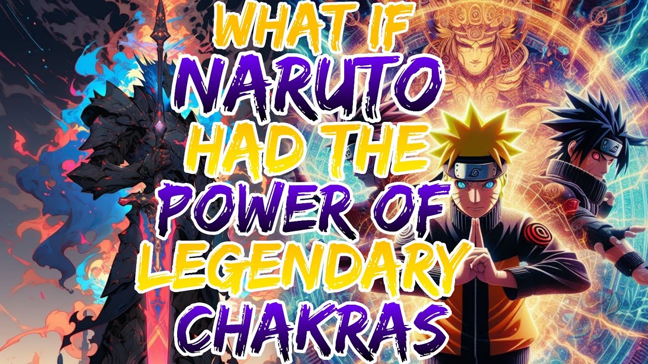 What If Naruto Had The Power's Of Legendary Chakra’s