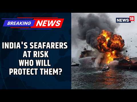Indian Seafarers Caught in Global War Crossfire: Families Seek Accountability, Compensation
