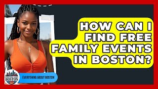 How Can I Find Free Family Events in Boston? - Everything About Boston
