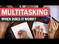 Multitasking: When to Do It, When (and How) to Avoid It