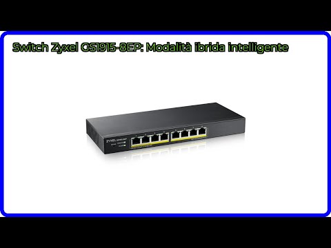 RECENSIONE: Switch Zyxel GS1915-8EP: Modalità ibrida intelligente. DETTAGLI ESSENZIALI