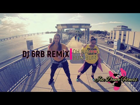 Oh Nana + Bum Bum by DJ 6RB REMiX - Zumba Choreography - Jaz Dance Fitness