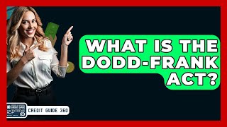 What Is The Dodd-Frank Act? - Creditguide360