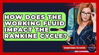 How Does The Working Fluid Impact The Rankine Cycle - Thermodynamics For Everyone