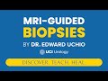 Mriguided biopsies by dr edward uchio  uci department of urology