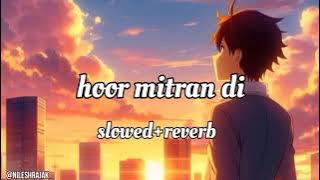 Hoor mittran di (slowed reverb) hoor mittran di ||jigar, Amrit Maan || Punjabi song