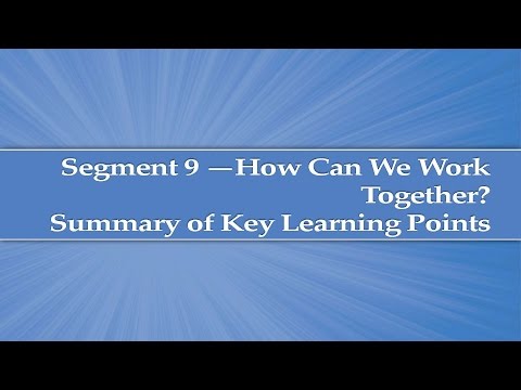 Module 5, Segment 9: How Can We Work Together? Summary of Key Learning Points