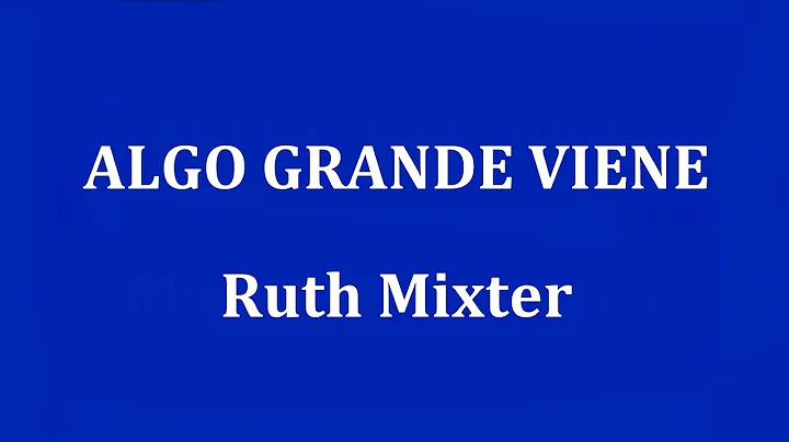ALGO GRANDE VIENE  -  Ruth Mixter