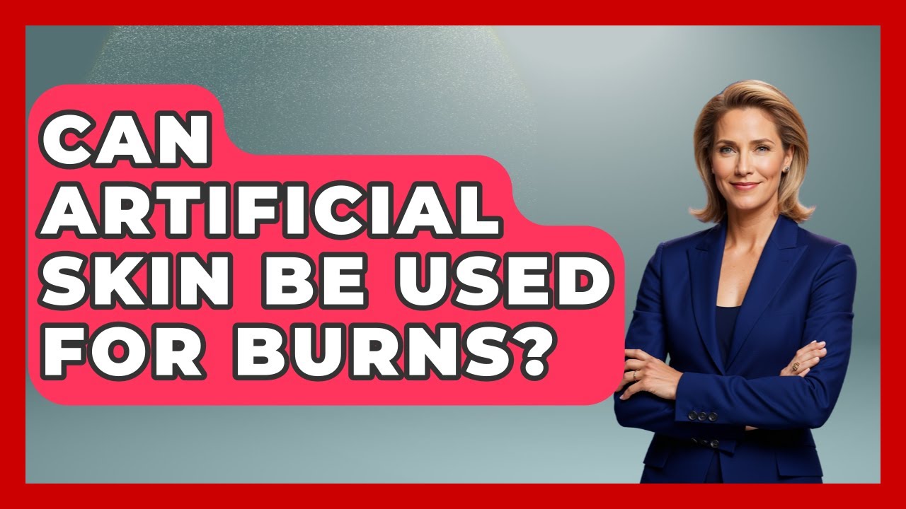 Can Artificial Skin Be Used For Burns? - The Operating Table