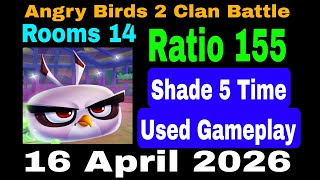 Angry Birds 2 Clan Battle Today 16 April 2026 (Ratio 155) Shade 5 Time Used Gameplay Rooms 14 screenshot 4