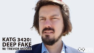 KATG 3420: Deep Fake w/ Trevor Moore