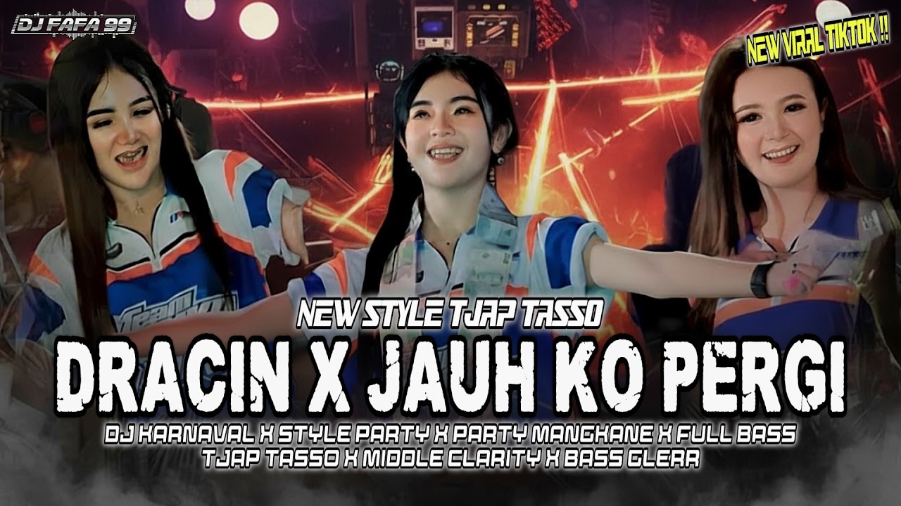DJ DRACIN X JAUH KO PERGI TJAP TASSO TERBARU BASS MIDDLE CETUS DJ KARNAVAL VIRAL TIKTOK 2026 FAFA 99