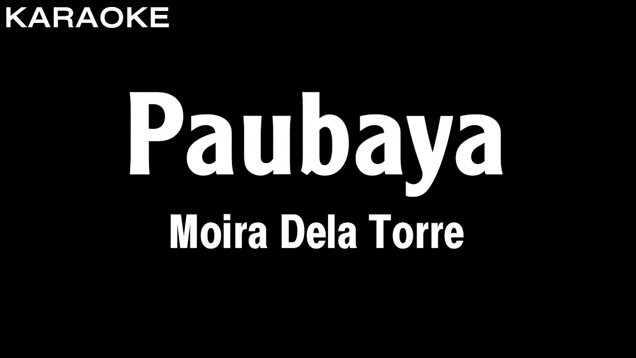 Moira Dela Torre - Paubaya (Karaoke Version)