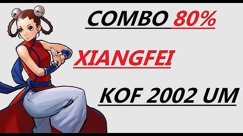XIANGFEI COMBO 80 % . KOF 2002 UM TUTORIAL ( UNLIMITED MATCH ) COMBOS