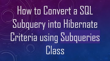 How to Convert a SQL Subquery into Hibernate Criteria using Subqueries Class