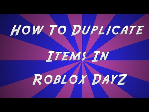 How To Duplicate Items In Dayz On Roblox Youtube - roblox dayz2 item hack youtube