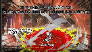 CHỈ VÌ KHÔNG VỪA MẮT ĐƯỜNG TAM! TA LIỀN XUYÊN QUA CÙNG HỆ THỐNG CÙNG VẠCH MẶT HẮN! TẬP 1-11