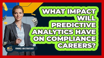 What Impact Will Predictive Analytics Have On Compliance Careers? - Finance Job Strategist